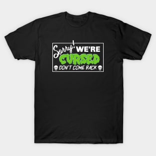 Sorry, We're Cursed T-Shirt